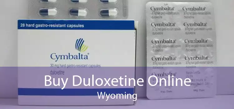 Buy Duloxetine Online Wyoming
