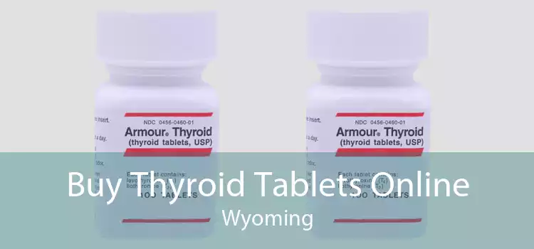Buy Thyroid Tablets Online Wyoming